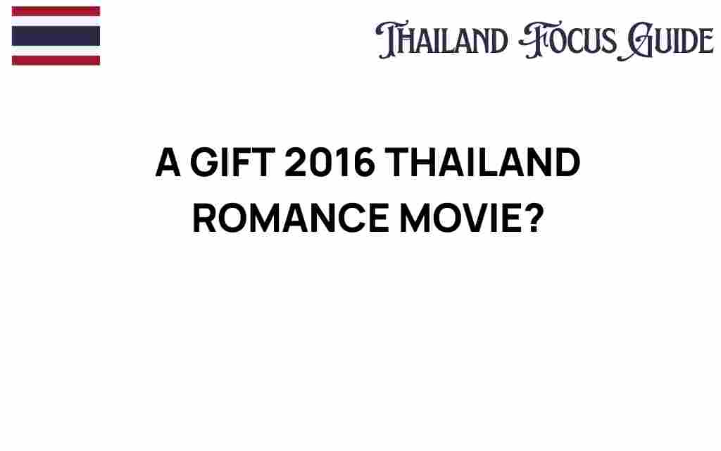 a-gift-2016-thailand-romance-movie