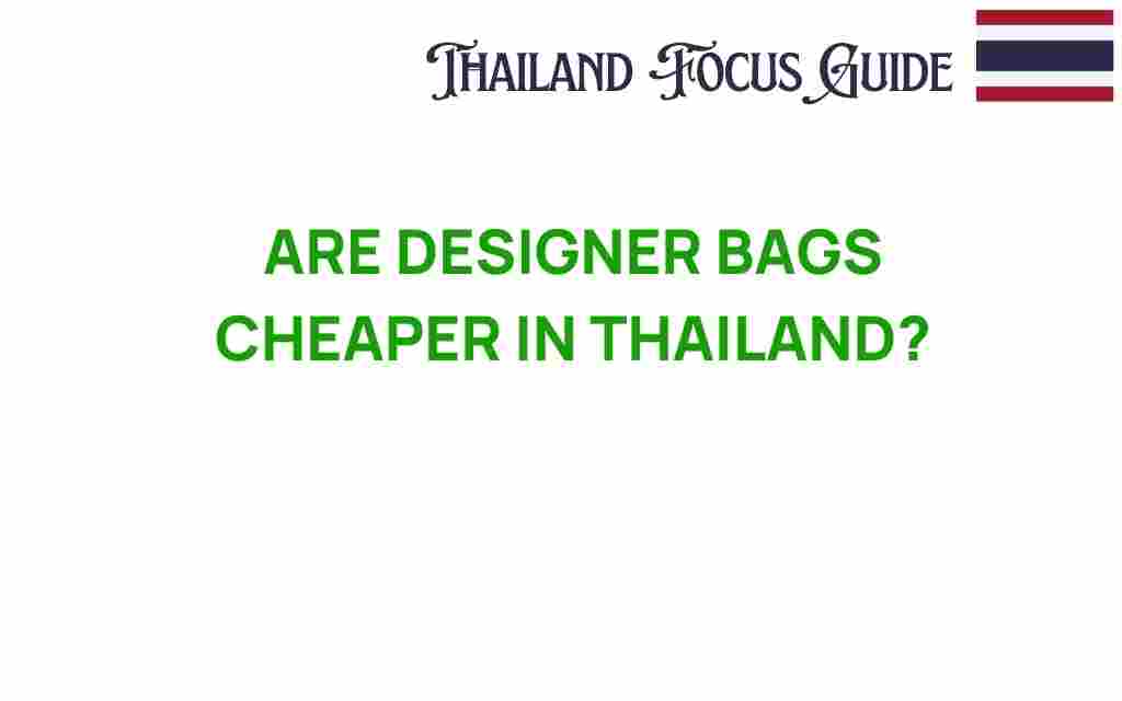 are-designer-bags-cheaper-in-thailand