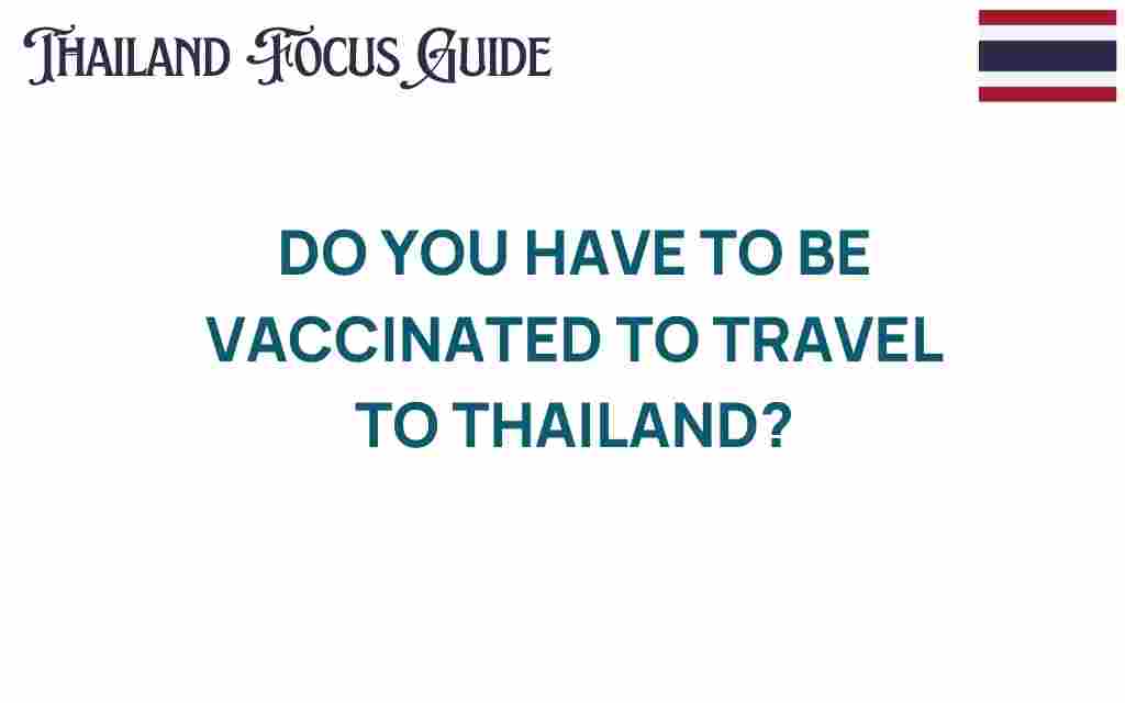 do-you-need-to-be-vaccinated-to-travel-to-thailand