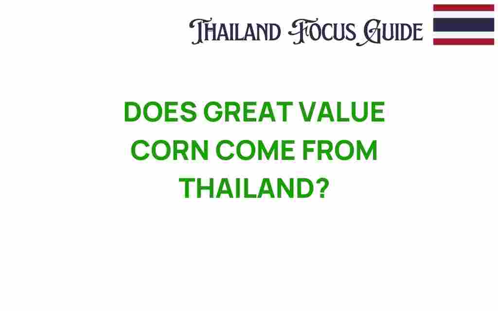great-value-corn-thailand-sourcing