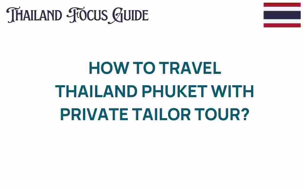 discover-thailand-phuket-private-tailor-tour