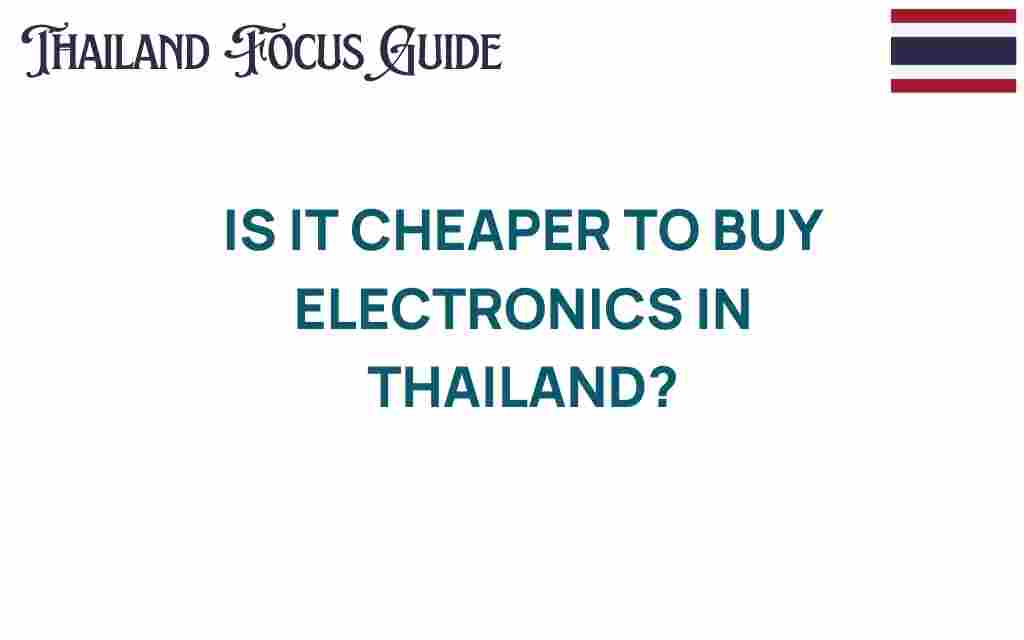 is-it-cheaper-to-buy-electronics-in-thailand