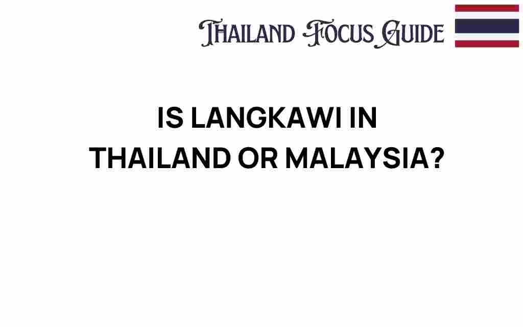 is-langkawi-in-thailand-or-malaysia