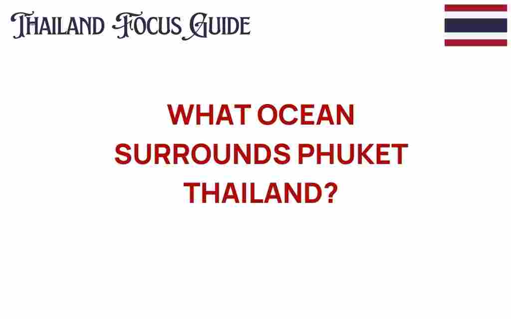 what-ocean-surrounds-phuket-thailand